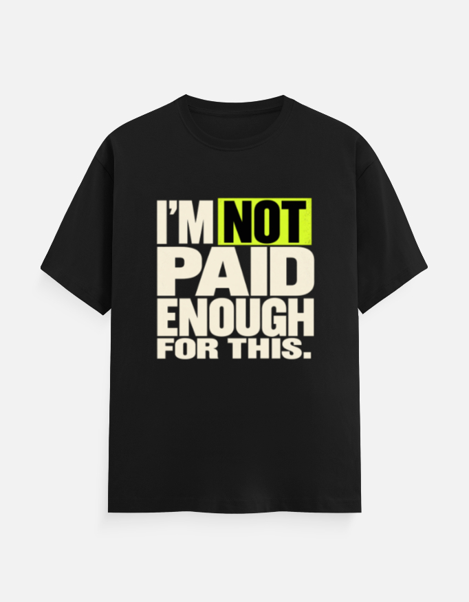 I'm Not Paid Enough Tee — im not paid enough for this