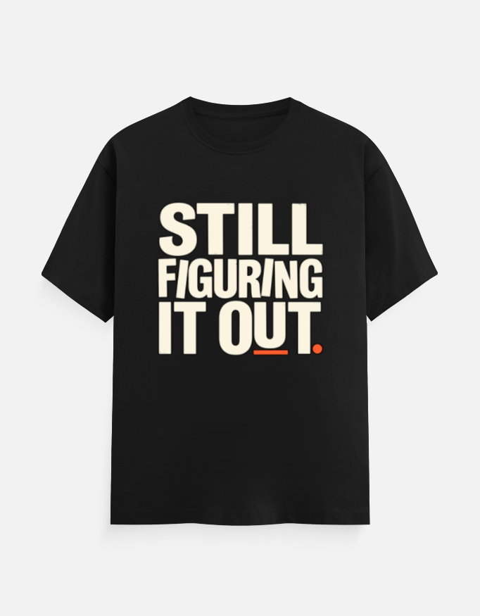 Still Figuring Tee — still figuring tee