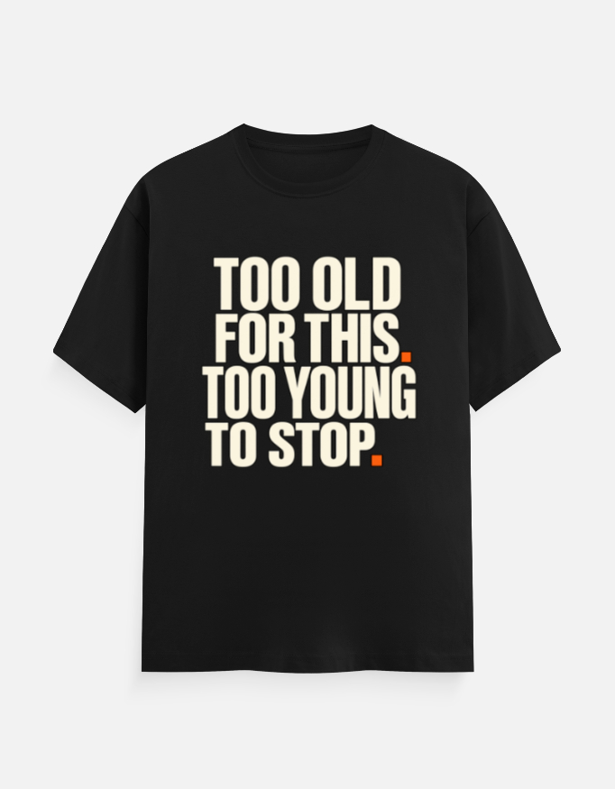 Too Old Tee — too old tee